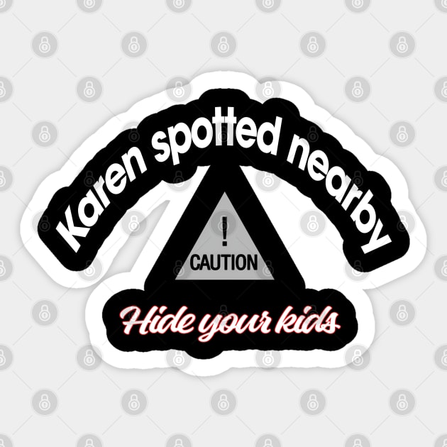 Caution, Karen spotted nearby Sticker by CreakyDoorArt